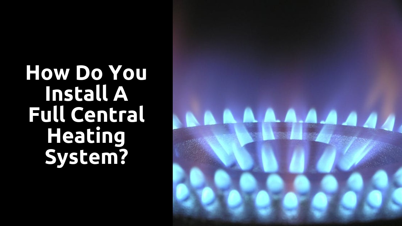 How do you install a full central heating system?